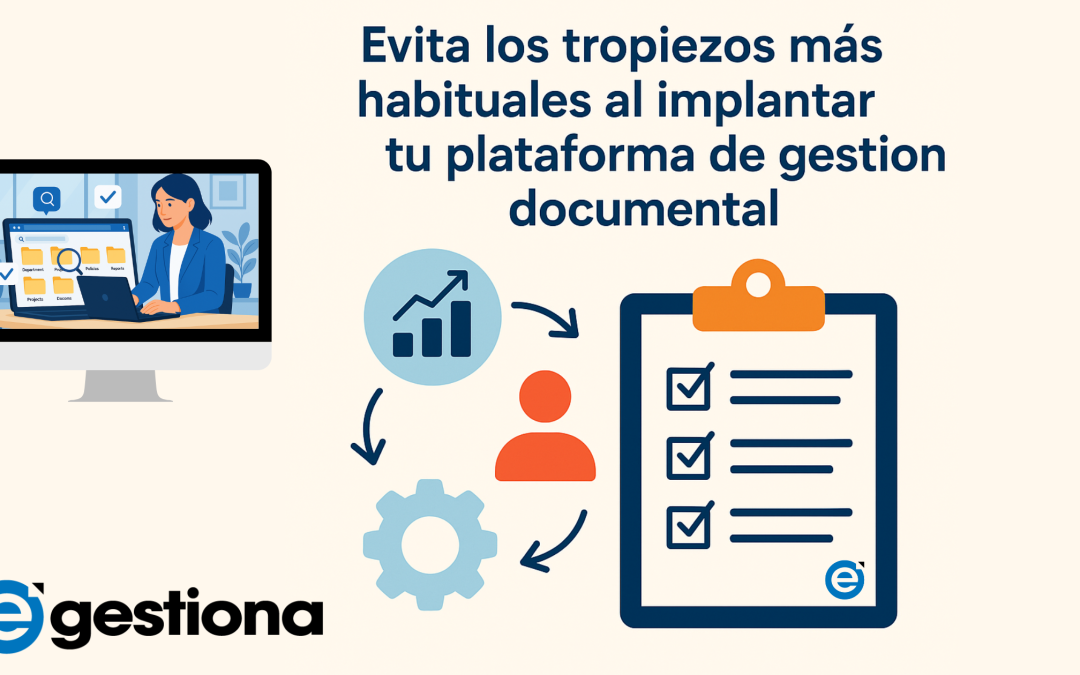 Evita los tropiezos más habituales al implantar tu plataforma de gestión documental